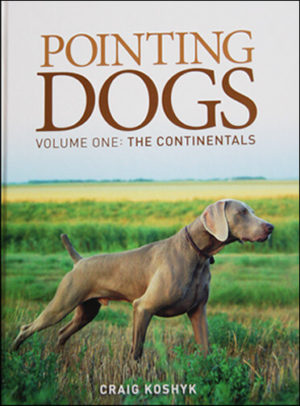 Pointing Dogs Volume 1 The Continentals book by Craig Koshyk